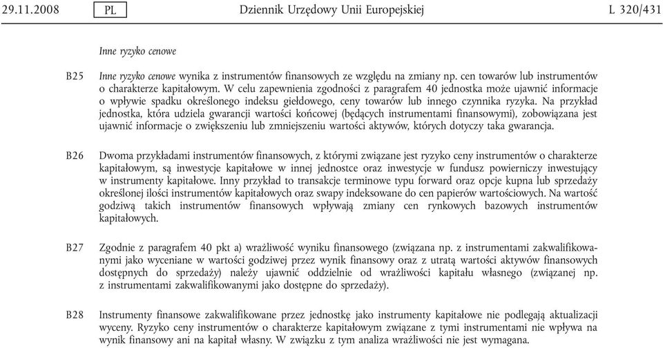 W celu zapewnienia zgodności z paragrafem 40 jednostka może ujawnić informacje o wpływie spadku określonego indeksu giełdowego, ceny towarów lub innego czynnika ryzyka.