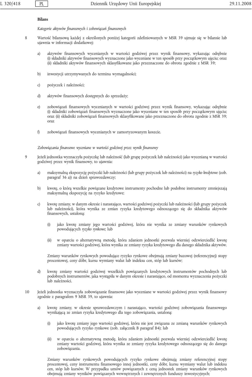 dodatkowej: a) aktywów finansowych wycenianych w wartości godziwej przez wynik finansowy, wykazując odrębnie (i) składniki aktywów finansowych wyznaczone jako wyceniane w ten sposób przy początkowym