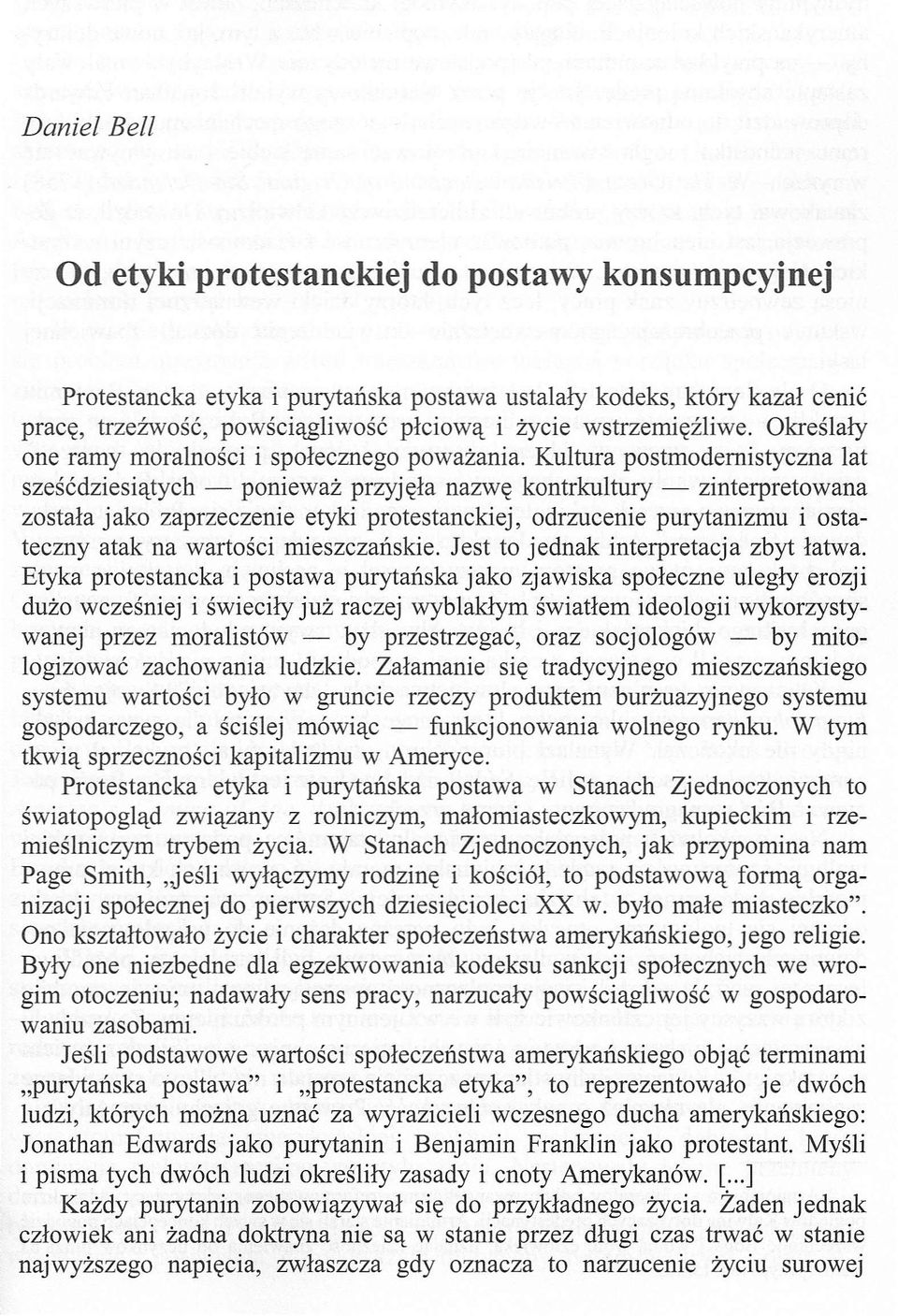 Kultura postmodemistyczna lat sześćdziesiątych - ponieważ przyjęła nazwę kontrkultury - zinterpretowana została jako zaprzeczenie etyki protestanckiej, odrzucenie purytanizmu i ostateczny atak na