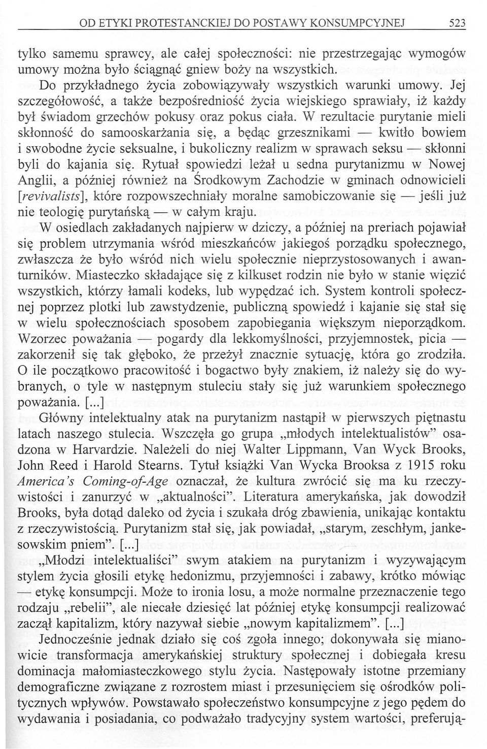 W rezultacie purytanie mieli skłonność do samooskarżania się, a będąc grzesznikami - kwitło bowiem i swobodne życie seksualne, i bukoliczny realizm w sprawach seksu - skłonni byli do kajania się.