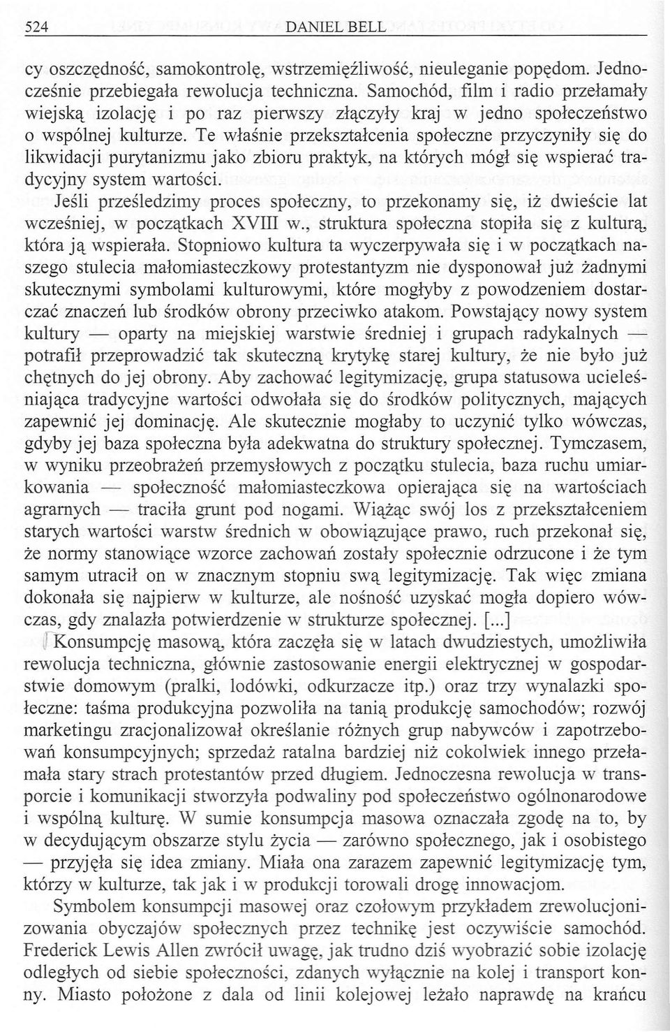 Te właśnie przekształcenia społeczne przyczyniły się do likwidacji purytanizmu jako zbioru praktyk, na których mógł się wspierać tradycyjny system wartości.