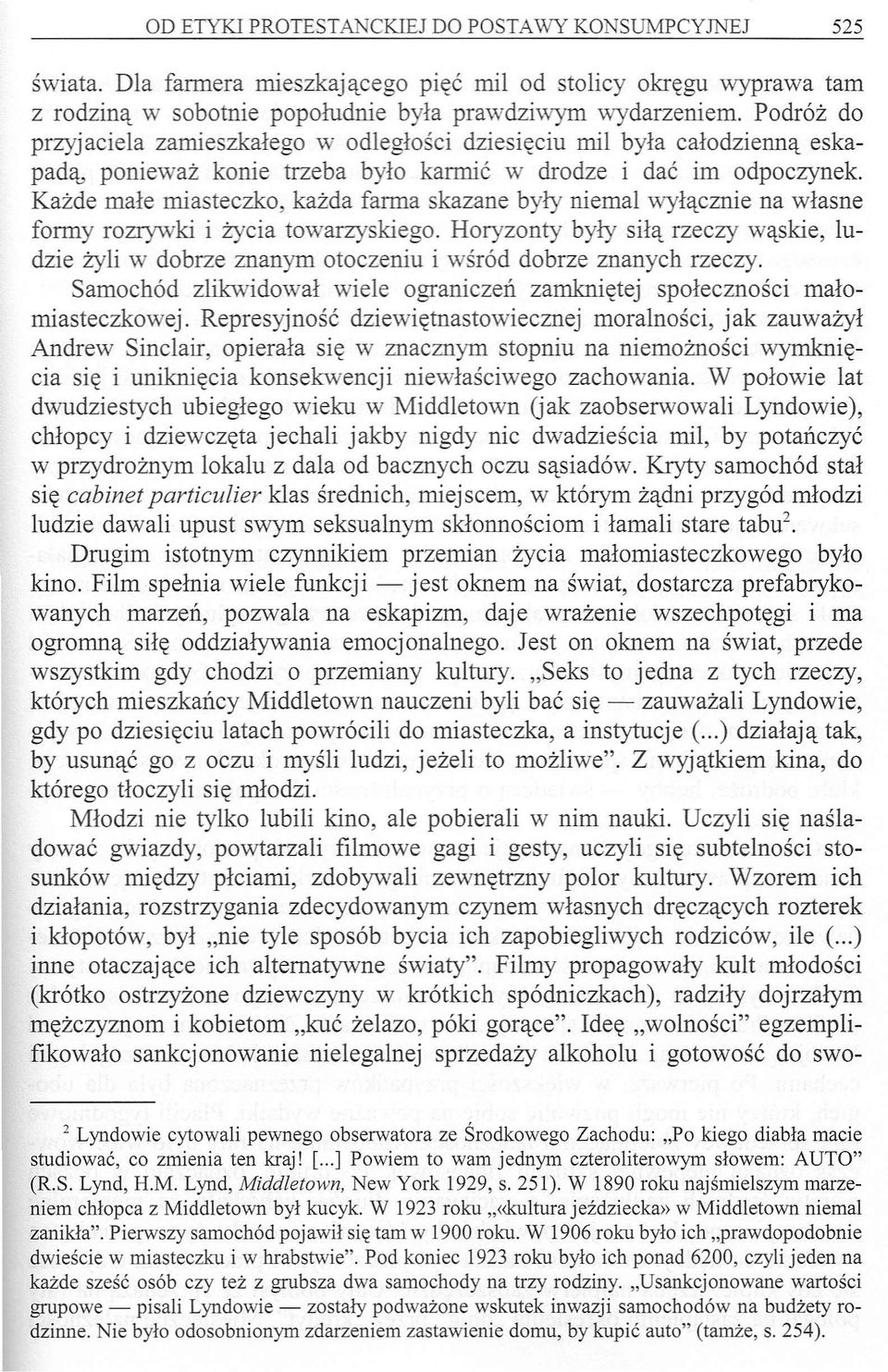 Każde małe miasteczko, każda farma skazane były niemal wyłącznie na własne formy rozrywki i życia towarzyskiego.