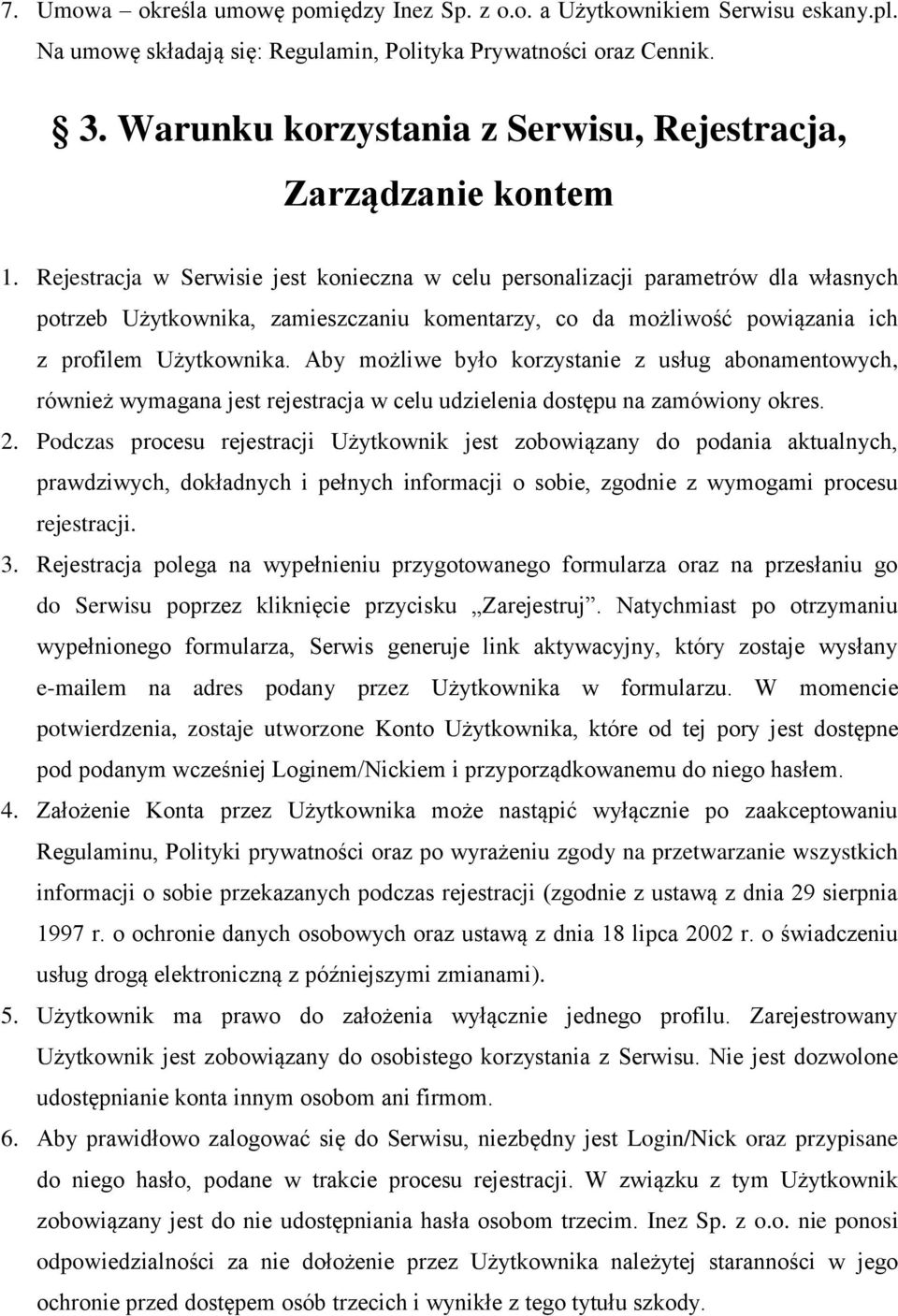 Rejestracja w Serwisie jest konieczna w celu personalizacji parametrów dla własnych potrzeb Użytkownika, zamieszczaniu komentarzy, co da możliwość powiązania ich z profilem Użytkownika.