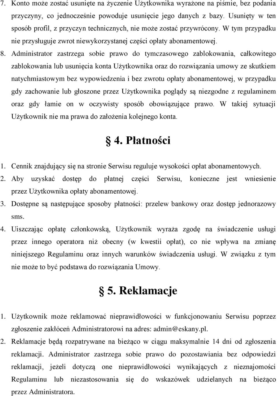 Administrator zastrzega sobie prawo do tymczasowego zablokowania, całkowitego zablokowania lub usunięcia konta Użytkownika oraz do rozwiązania umowy ze skutkiem natychmiastowym bez wypowiedzenia i