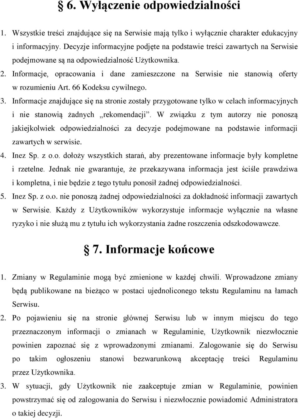 Informacje, opracowania i dane zamieszczone na Serwisie nie stanowią oferty w rozumieniu Art. 66 Kodeksu cywilnego. 3.