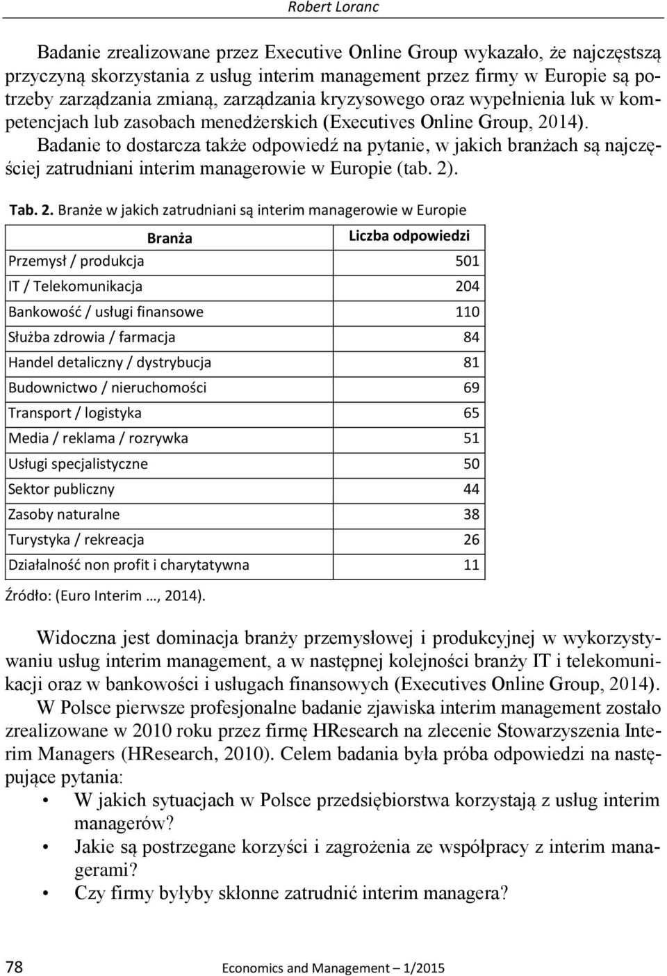 Badanie to dostarcza także odpowiedź na pytanie, w jakich branżach są najczęściej zatrudniani interim managerowie w Europie (tab. 2)