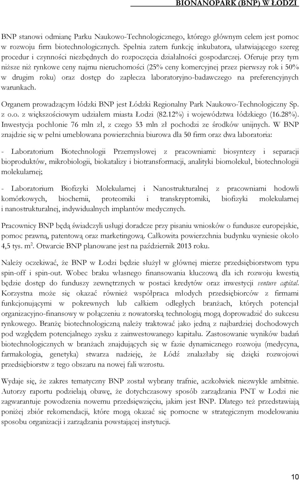 Oferuje przy tym niższe niż rynkowe ceny najmu nieruchomości (25% ceny komercyjnej przez pierwszy rok i 50% w drugim roku) oraz dostęp do zaplecza laboratoryjno-badawczego na preferencyjnych