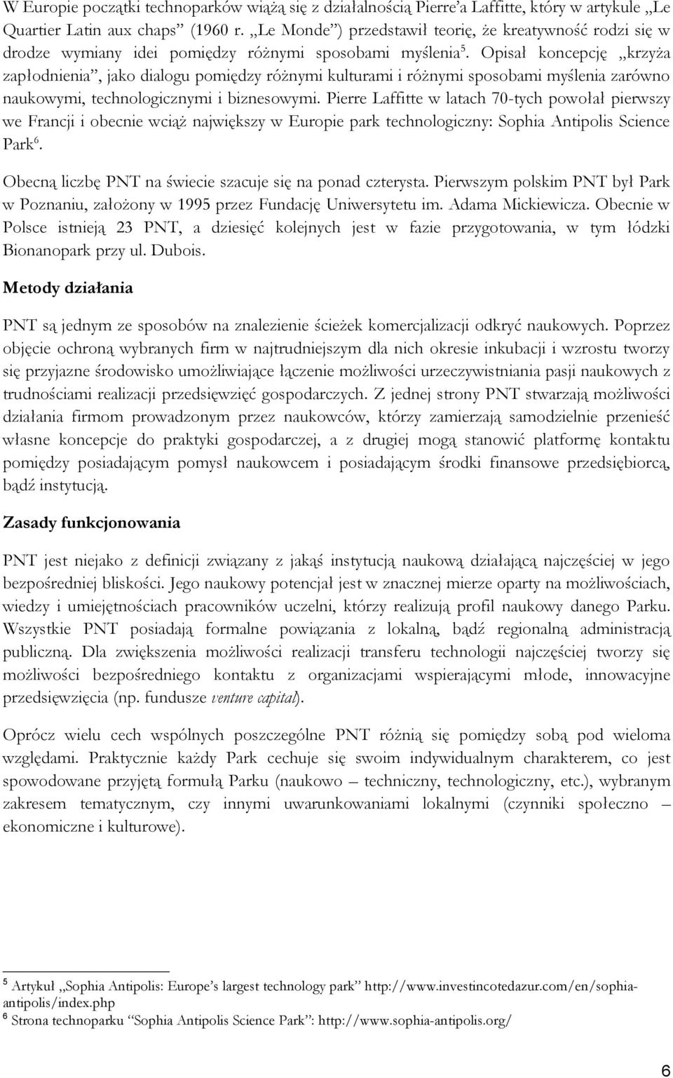 Opisał koncepcję krzyża zapłodnienia, jako dialogu pomiędzy różnymi kulturami i różnymi sposobami myślenia zarówno naukowymi, technologicznymi i biznesowymi.