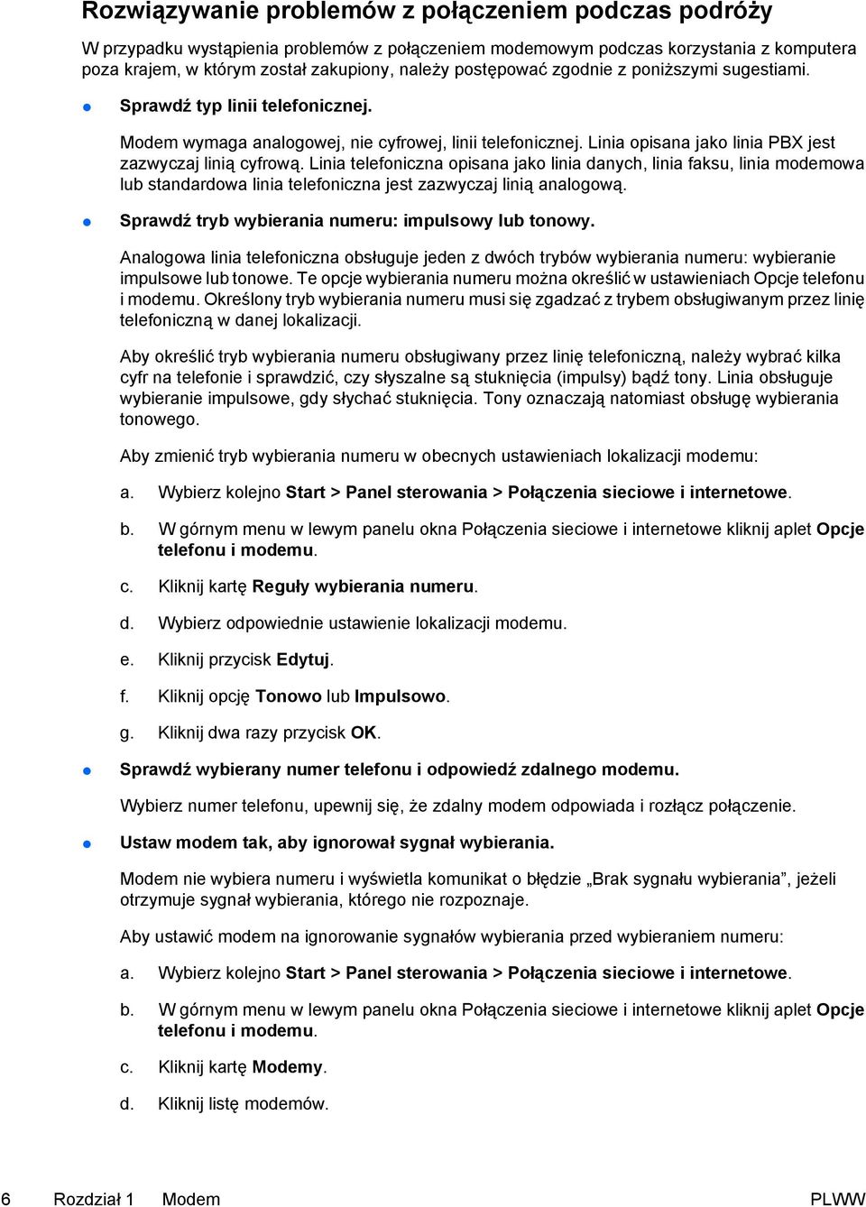 Linia telefoniczna opisana jako linia danych, linia faksu, linia modemowa lub standardowa linia telefoniczna jest zazwyczaj linią analogową. Sprawdź tryb wybierania numeru: impulsowy lub tonowy.