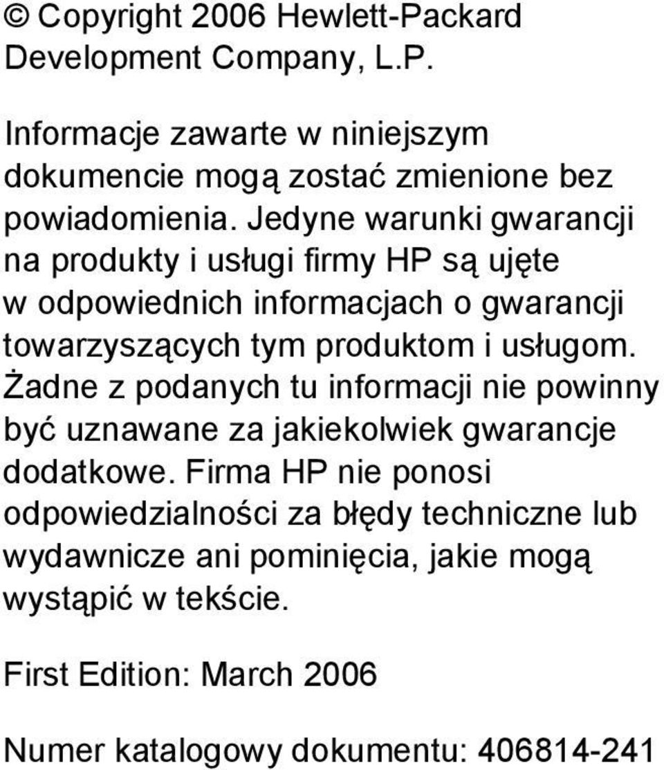 usługom. Żadne z podanych tu informacji nie powinny być uznawane za jakiekolwiek gwarancje dodatkowe.