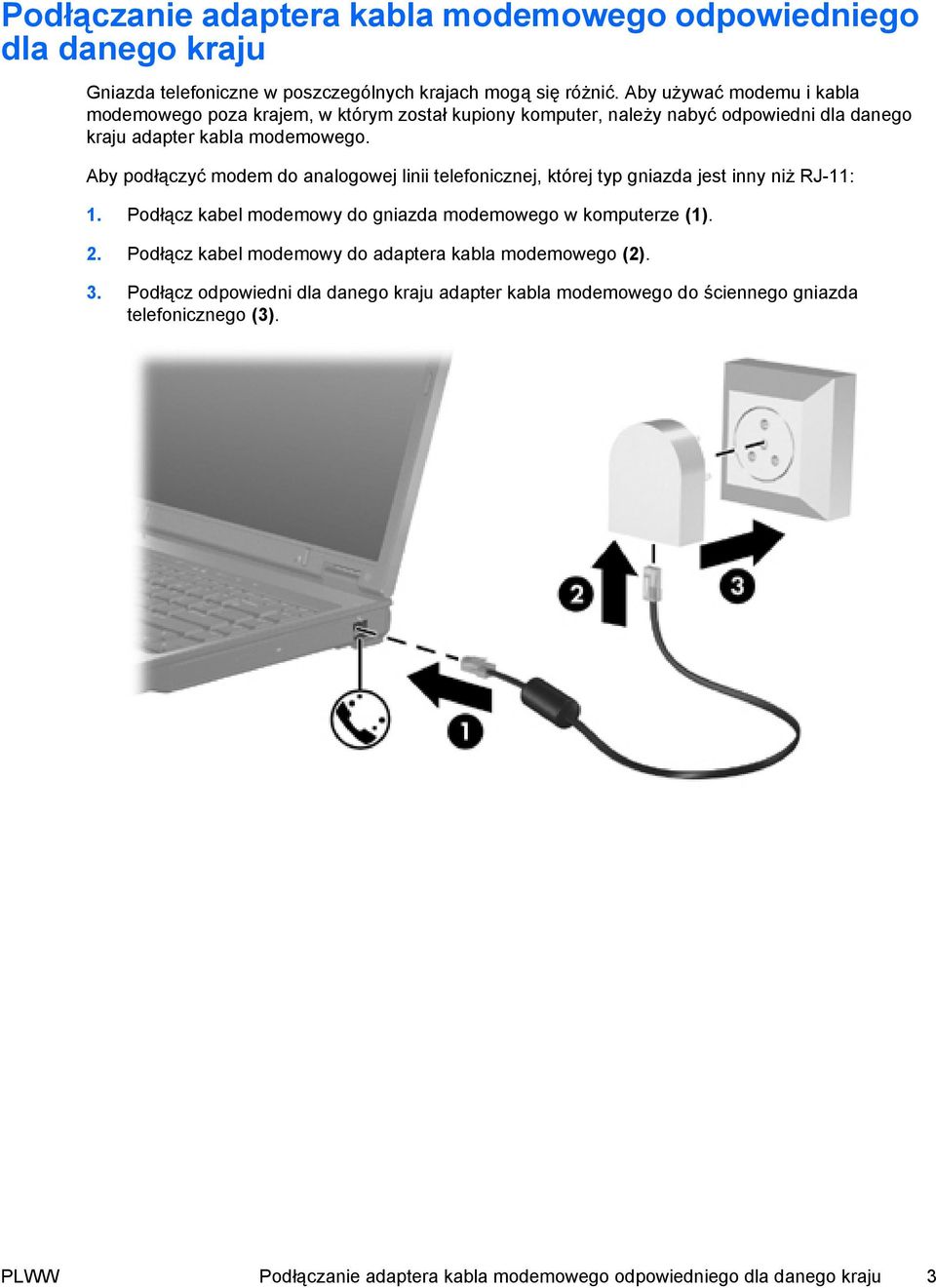 Aby podłączyć modem do analogowej linii telefonicznej, której typ gniazda jest inny niż RJ-11: 1. Podłącz kabel modemowy do gniazda modemowego w komputerze (1). 2.