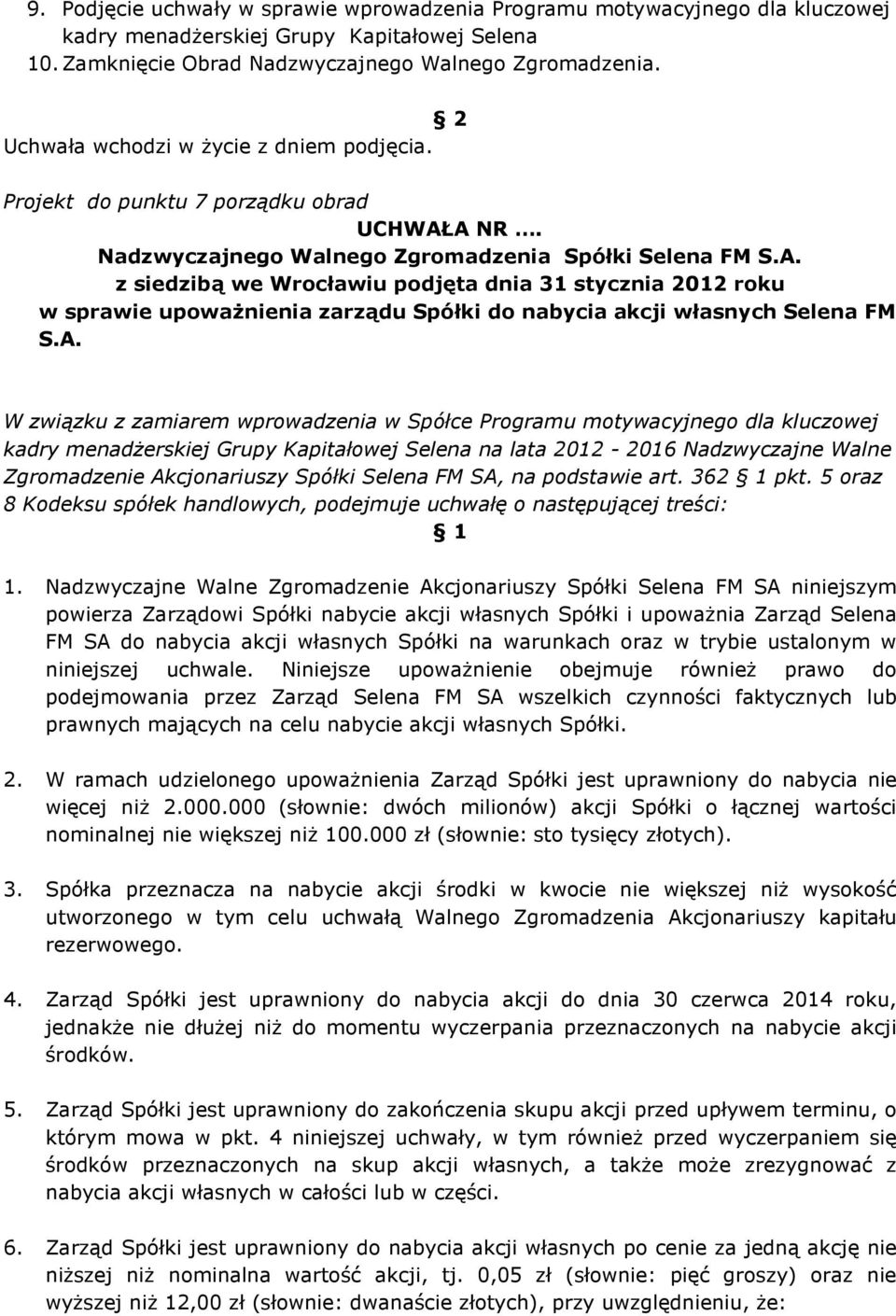 W związku z zamiarem wprowadzenia w Spółce Programu motywacyjnego dla kluczowej kadry menadŝerskiej Grupy Kapitałowej Selena na lata 2012-2016 Nadzwyczajne Walne Zgromadzenie Akcjonariuszy Spółki