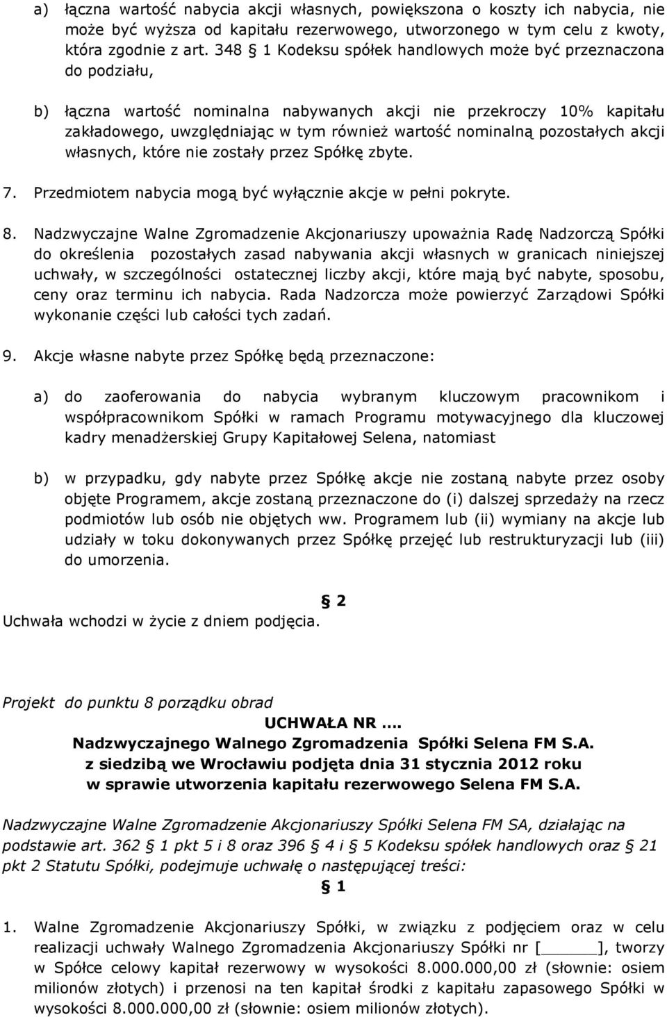 pozostałych akcji własnych, które nie zostały przez Spółkę zbyte. 7. Przedmiotem nabycia mogą być wyłącznie akcje w pełni pokryte. 8.