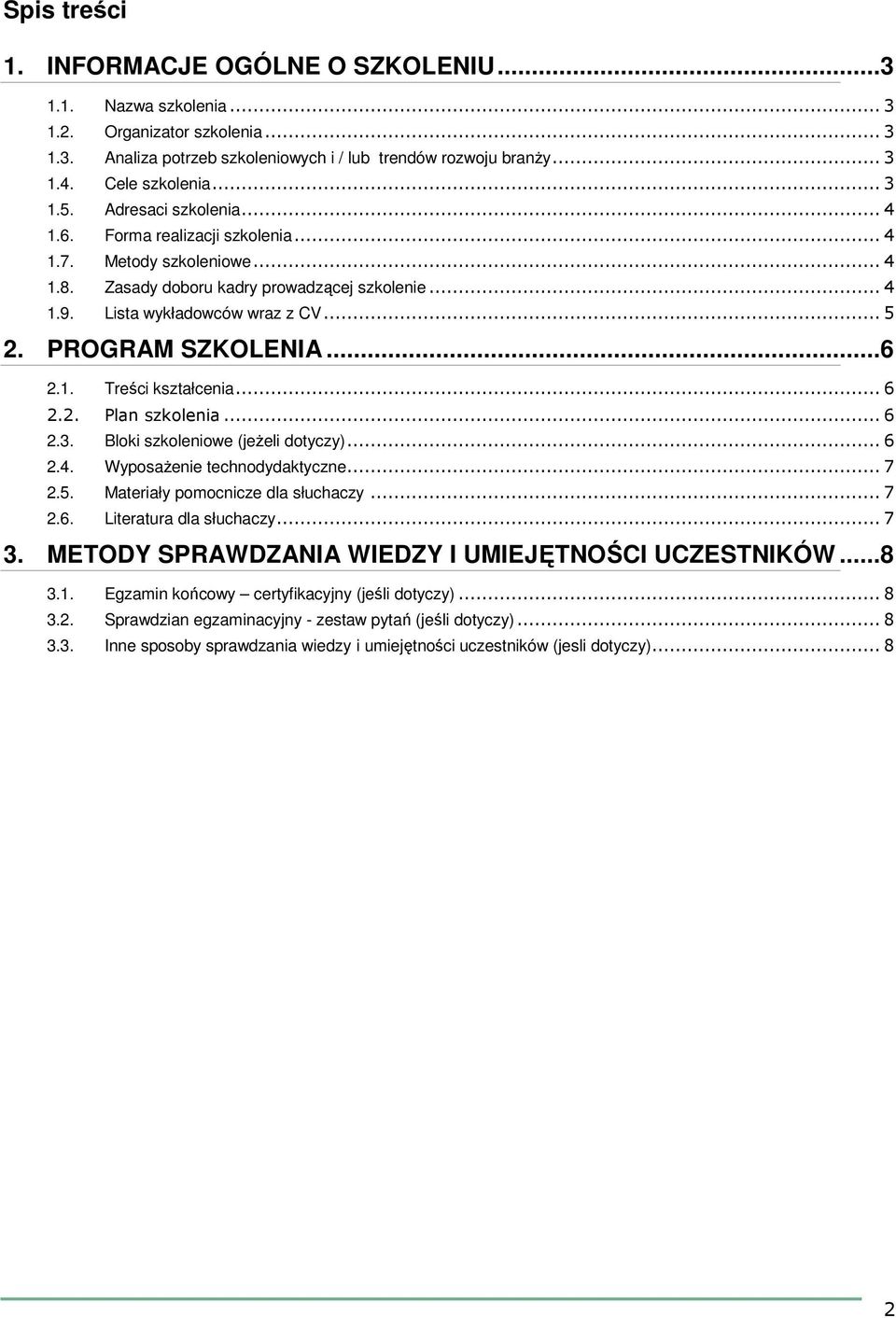 1. Treści kształcenia...6 2.2. Plan szkolenia...6 2.3. Bloki szkoleniowe (jeżeli dotyczy)...6 2.4. Wyposażenie technodydaktyczne...7 2.5. Materiały pomocnicze dla słuchaczy...7 2.6. Literatura dla słuchaczy.