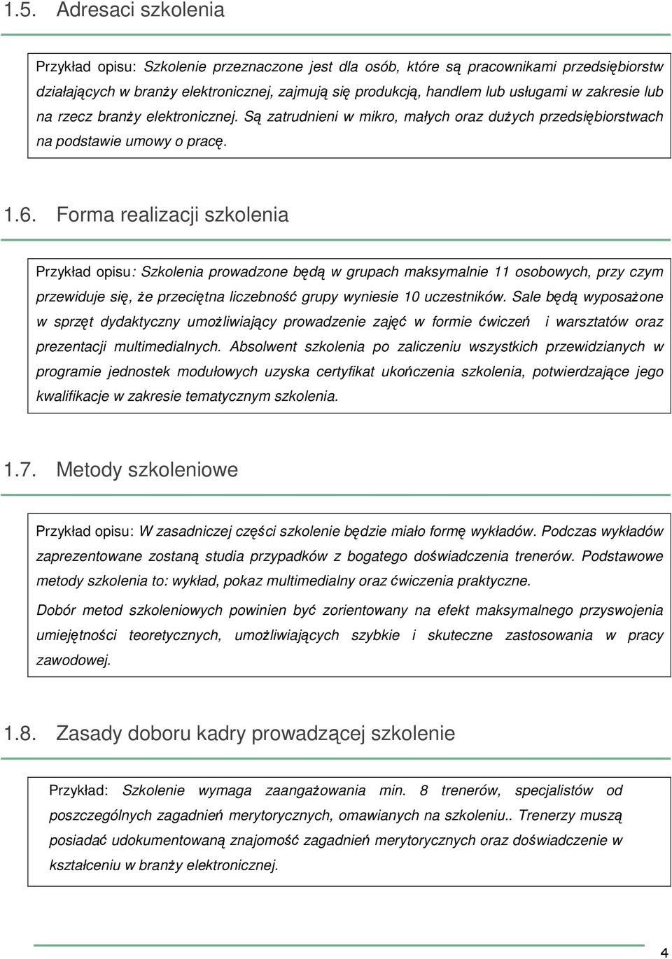 Forma realizacji szkolenia Przykład opisu: Szkolenia prowadzone będą w grupach maksymalnie 11 osobowych, przy czym przewiduje się, że przeciętna liczebność grupy wyniesie 10 uczestników.