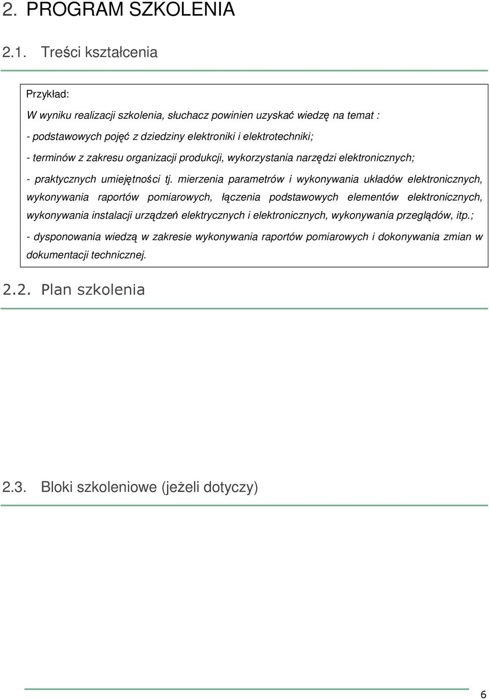 organizacji produkcji, wykorzystania narzędzi elektronicznych; - praktycznych umiejętności tj.