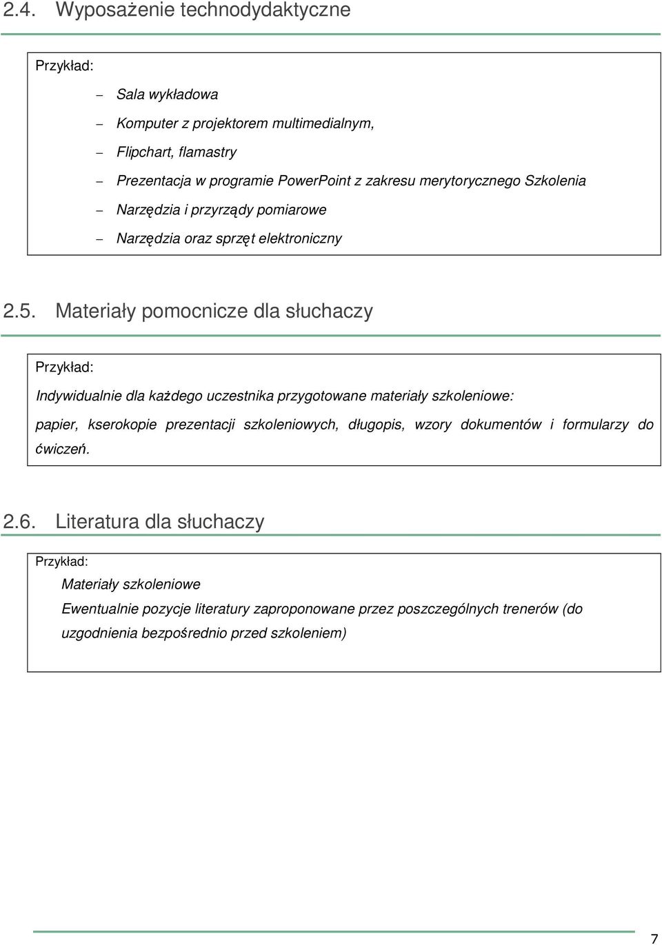 Materiały pomocnicze dla słuchaczy Indywidualnie dla każdego uczestnika przygotowane materiały szkoleniowe: papier, kserokopie prezentacji szkoleniowych,