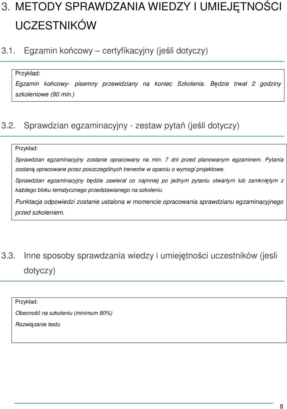 Pytania zostaną opracowane przez poszczególnych trenerów w oparciu o wymogi projektowe.