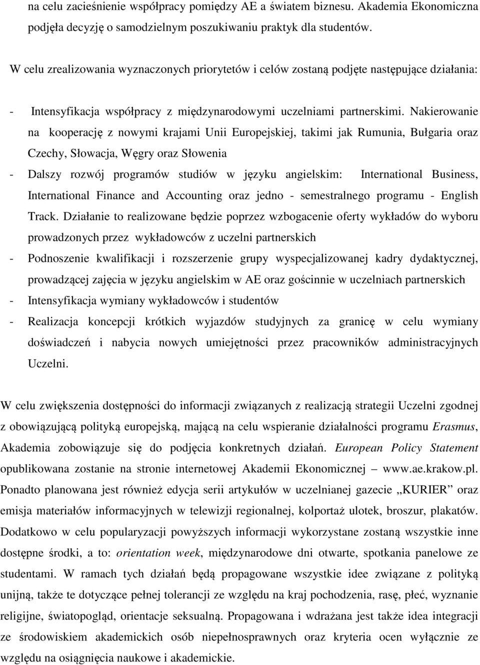 Nakierowanie na kooperację z nowymi krajami Unii Europejskiej, takimi jak Rumunia, Bułgaria oraz Czechy, Słowacja, Węgry oraz Słowenia - Dalszy rozwój programów studiów w języku angielskim: