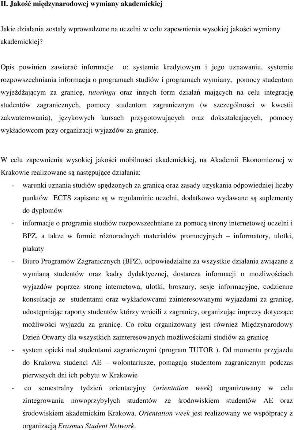 tutoringu oraz innych form działań mających na celu integrację studentów zagranicznych, pomocy studentom zagranicznym (w szczególności w kwestii zakwaterowania), językowych kursach przygotowujących