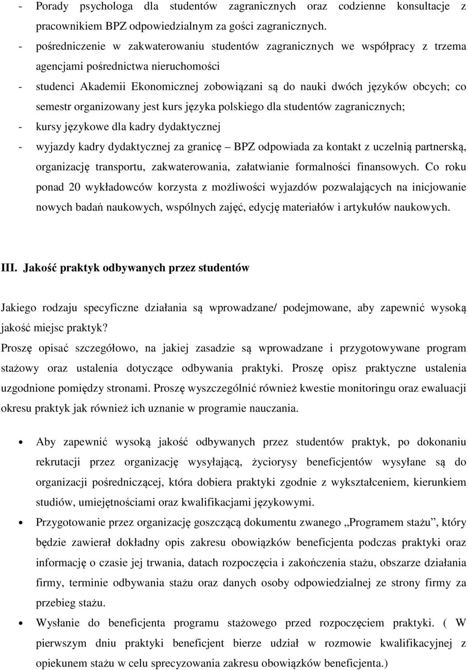 semestr organizowany jest kurs języka polskiego dla studentów zagranicznych; - kursy językowe dla kadry dydaktycznej - wyjazdy kadry dydaktycznej za granicę BPZ odpowiada za kontakt z uczelnią