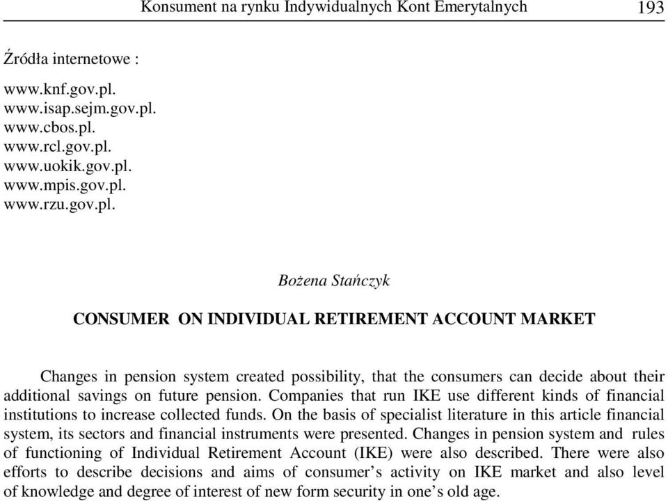 Companies that run IKE use different kinds of financial institutions to increase collected funds.