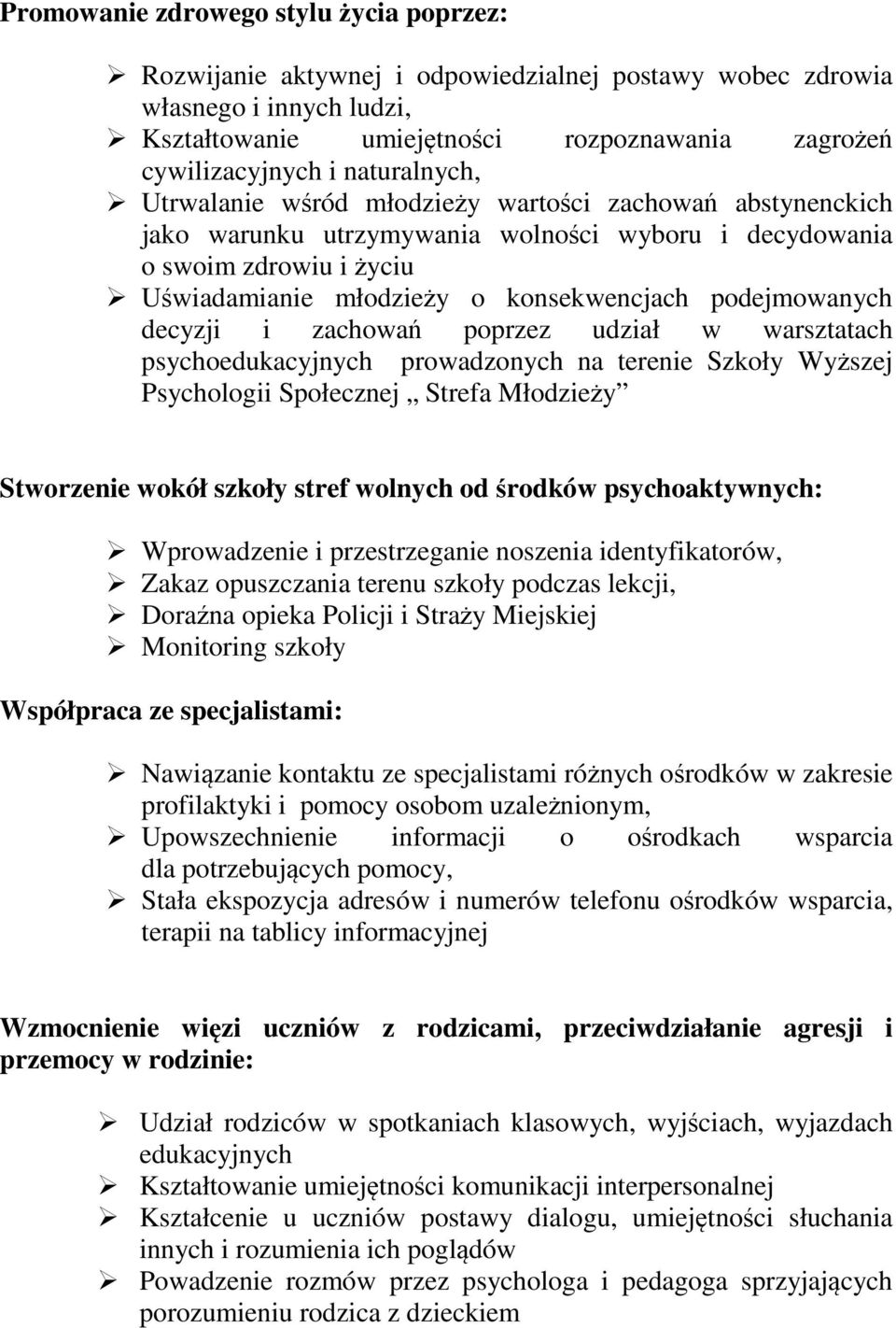 podejmowanych decyzji i zachowań poprzez udział w warsztatach psychoedukacyjnych prowadzonych na terenie Szkoły Wyższej Psychologii Społecznej Strefa Młodzieży Stworzenie wokół szkoły stref wolnych