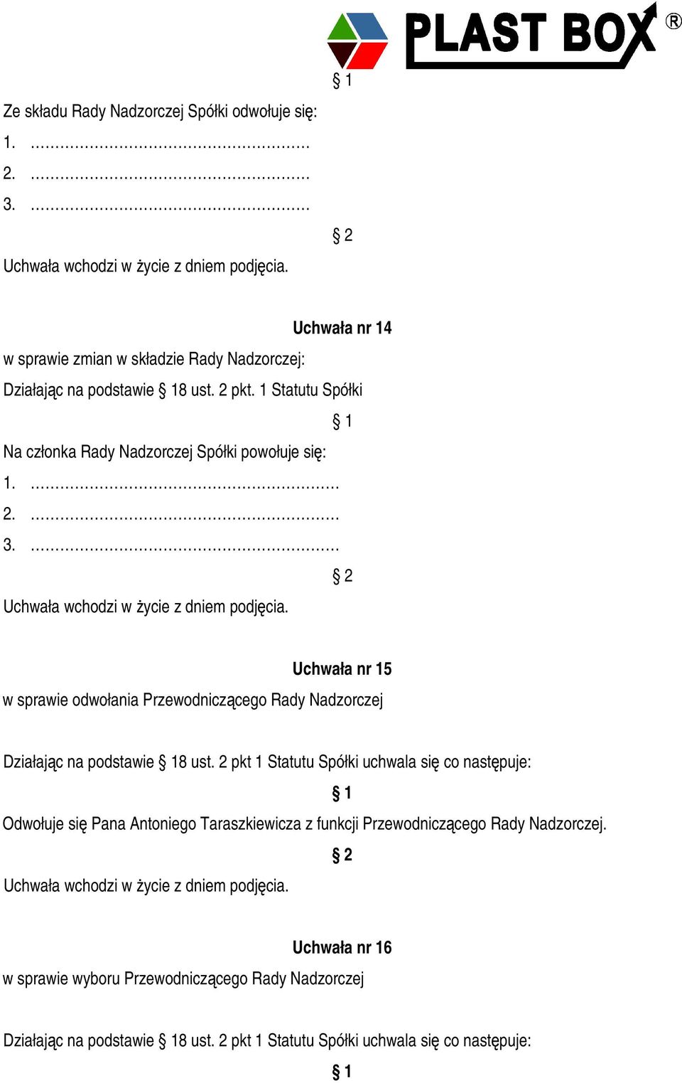 Uchwała nr 15 w sprawie odwołania Przewodniczcego Rady Nadzorczej Działajc na podstawie 8 ust.