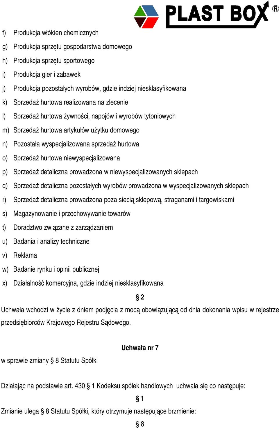 Sprzeda hurtowa niewyspecjalizowana p) Sprzeda detaliczna prowadzona w niewyspecjalizowanych sklepach q) Sprzeda detaliczna pozostałych wyrobów prowadzona w wyspecjalizowanych sklepach r) Sprzeda