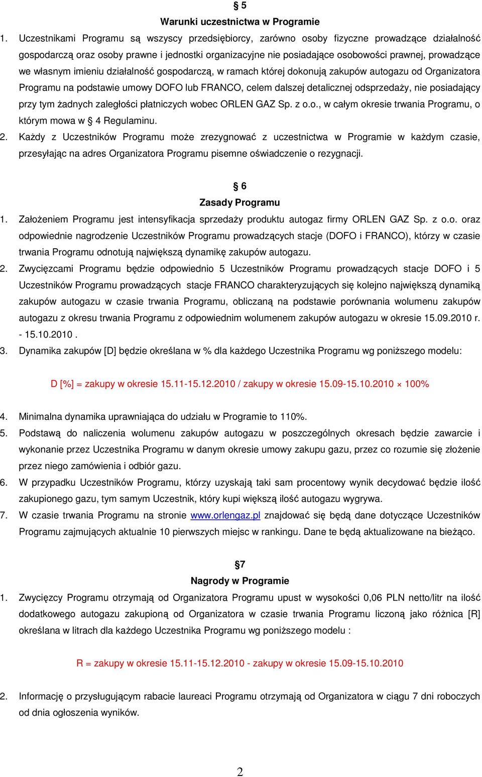 we własnym imieniu działalność gospodarczą, w ramach której dokonują zakupów autogazu od Organizatora Programu na podstawie umowy DOFO lub FRANCO, celem dalszej detalicznej odsprzedaŝy, nie