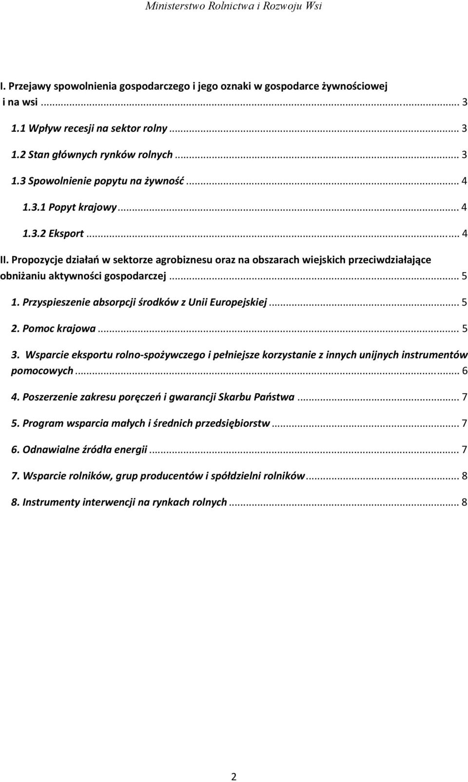 Przyspieszenie absorpcji środków z Unii Europejskiej... 5 2. Pomoc krajowa... 5 3. Wsparcie eksportu rolno spożywczego i pełniejsze korzystanie z innych unijnych instrumentów pomocowych... 6 4.