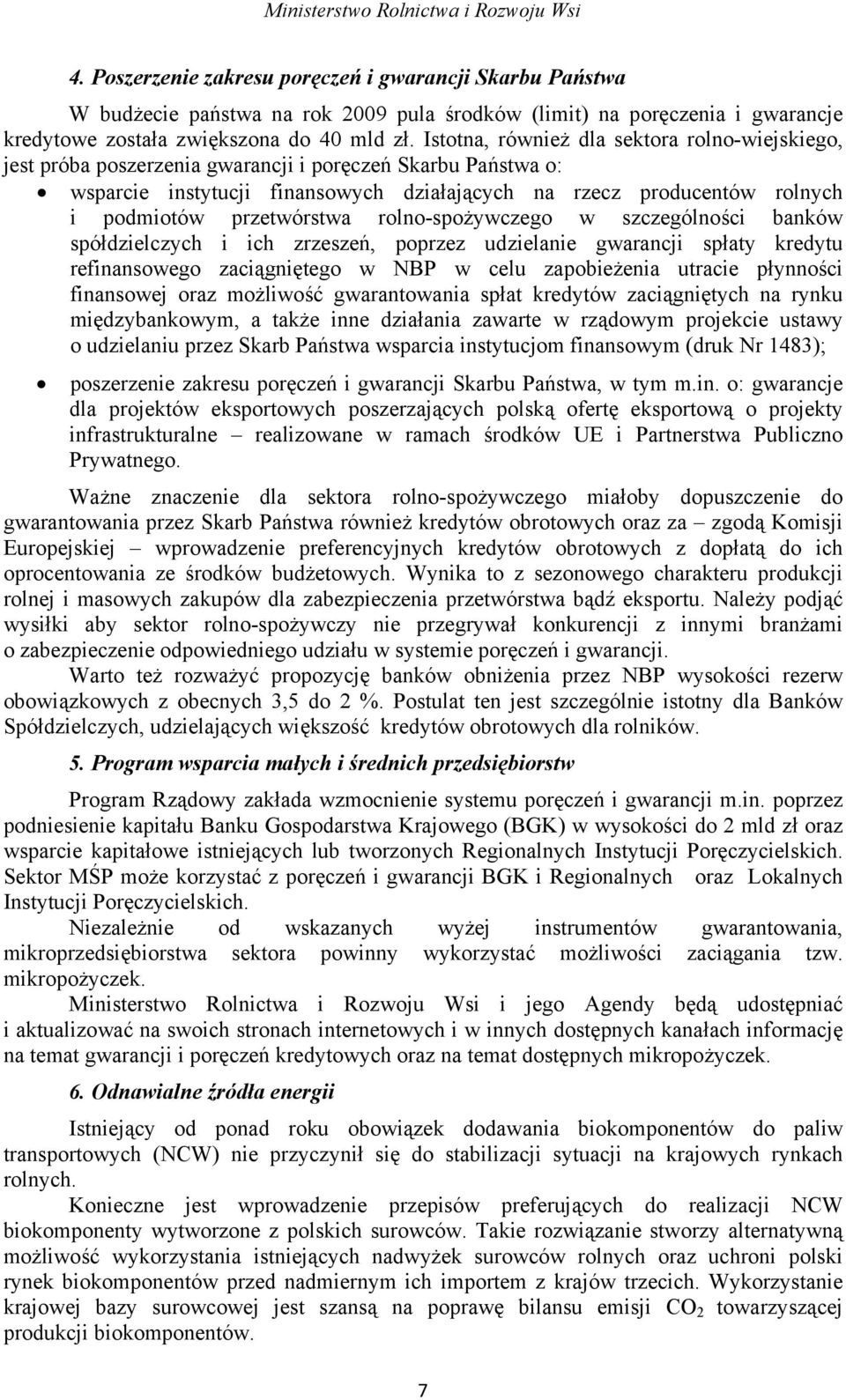 przetwórstwa rolno-spożywczego w szczególności banków spółdzielczych i ich zrzeszeń, poprzez udzielanie gwarancji spłaty kredytu refinansowego zaciągniętego w NBP w celu zapobieżenia utracie