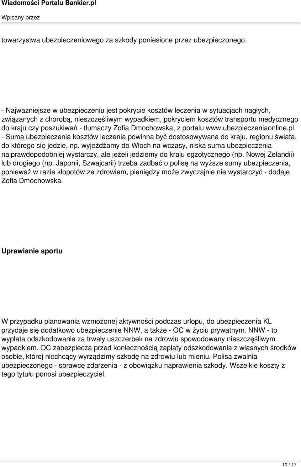 tłumaczy Zofia Dmochowska, z portalu www.ubezpieczeniaonline.pl. - Suma ubezpieczenia kosztów leczenia powinna być dostosowywana do kraju, regionu świata, do którego się jedzie, np.