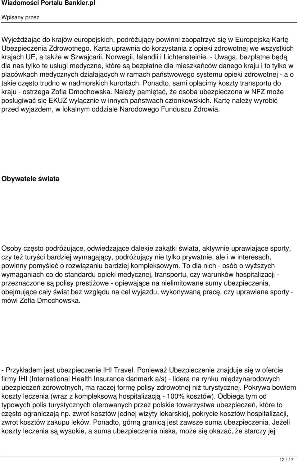 - Uwaga, bezpłatne będą dla nas tylko te usługi medyczne, które są bezpłatne dla mieszkańców danego kraju i to tylko w placówkach medycznych działających w ramach państwowego systemu opieki