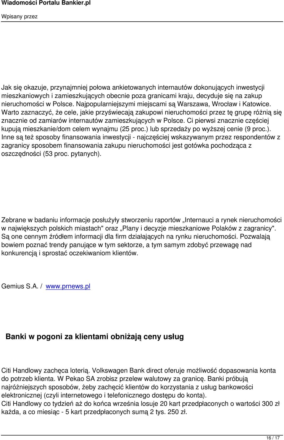 Warto zaznaczyć, że cele, jakie przyświecają zakupowi nieruchomości przez tę grupę różnią się znacznie od zamiarów internautów zamieszkujących w Polsce.