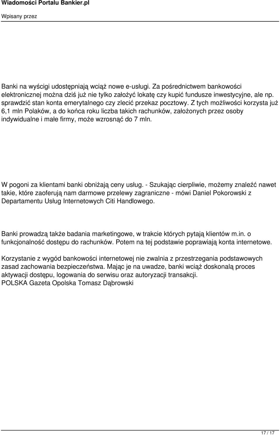 Z tych możliwości korzysta już 6,1 mln Polaków, a do końca roku liczba takich rachunków, założonych przez osoby indywidualne i małe firmy, może wzrosnąć do 7 mln.