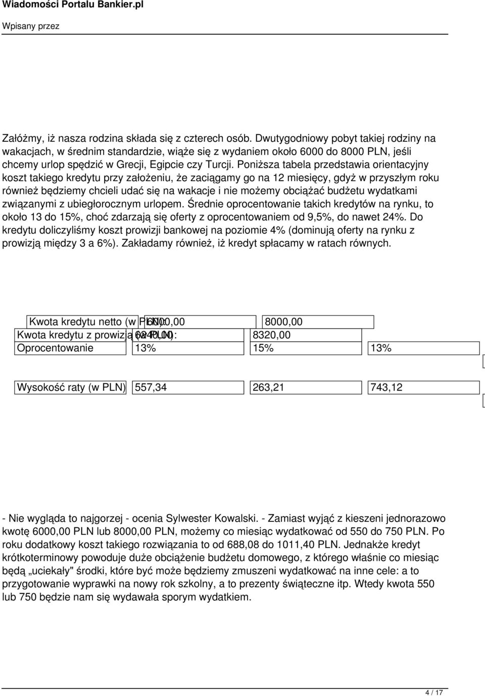 Poniższa tabela przedstawia orientacyjny koszt takiego kredytu przy założeniu, że zaciągamy go na 12 miesięcy, gdyż w przyszłym roku również będziemy chcieli udać się na wakacje i nie możemy obciążać