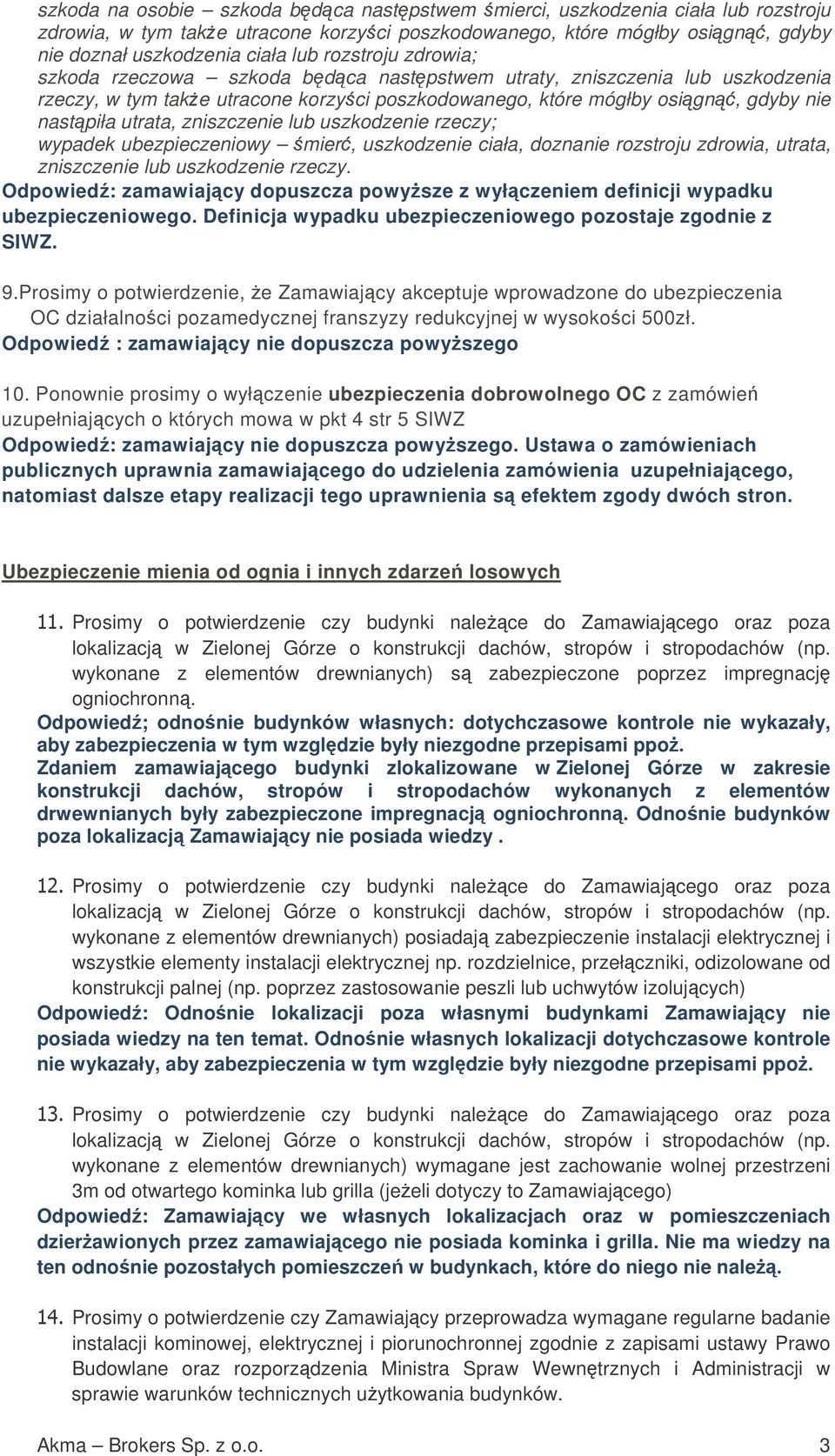 zniszczenie lub uszkodzenie rzeczy; wypadek ubezpieczeniowy mier, uszkodzenie ciała, doznanie rozstroju zdrowia, utrata, zniszczenie lub uszkodzenie rzeczy.