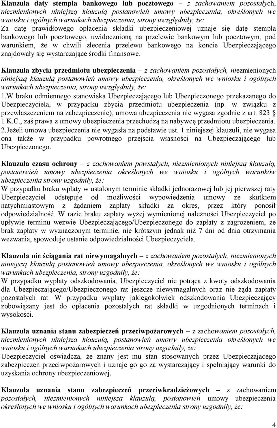 chwili zlecenia przelewu bankowego na koncie Ubezpieczającego znajdowały się wystarczające środki finansowe.