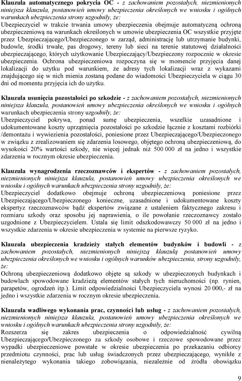 administrację lub utrzymanie budynki, budowle, środki trwałe, pas drogowy, tereny lub sieci na terenie statutowej działalności ubezpieczającego, których użytkowanie Ubezpieczający/Ubezpieczony