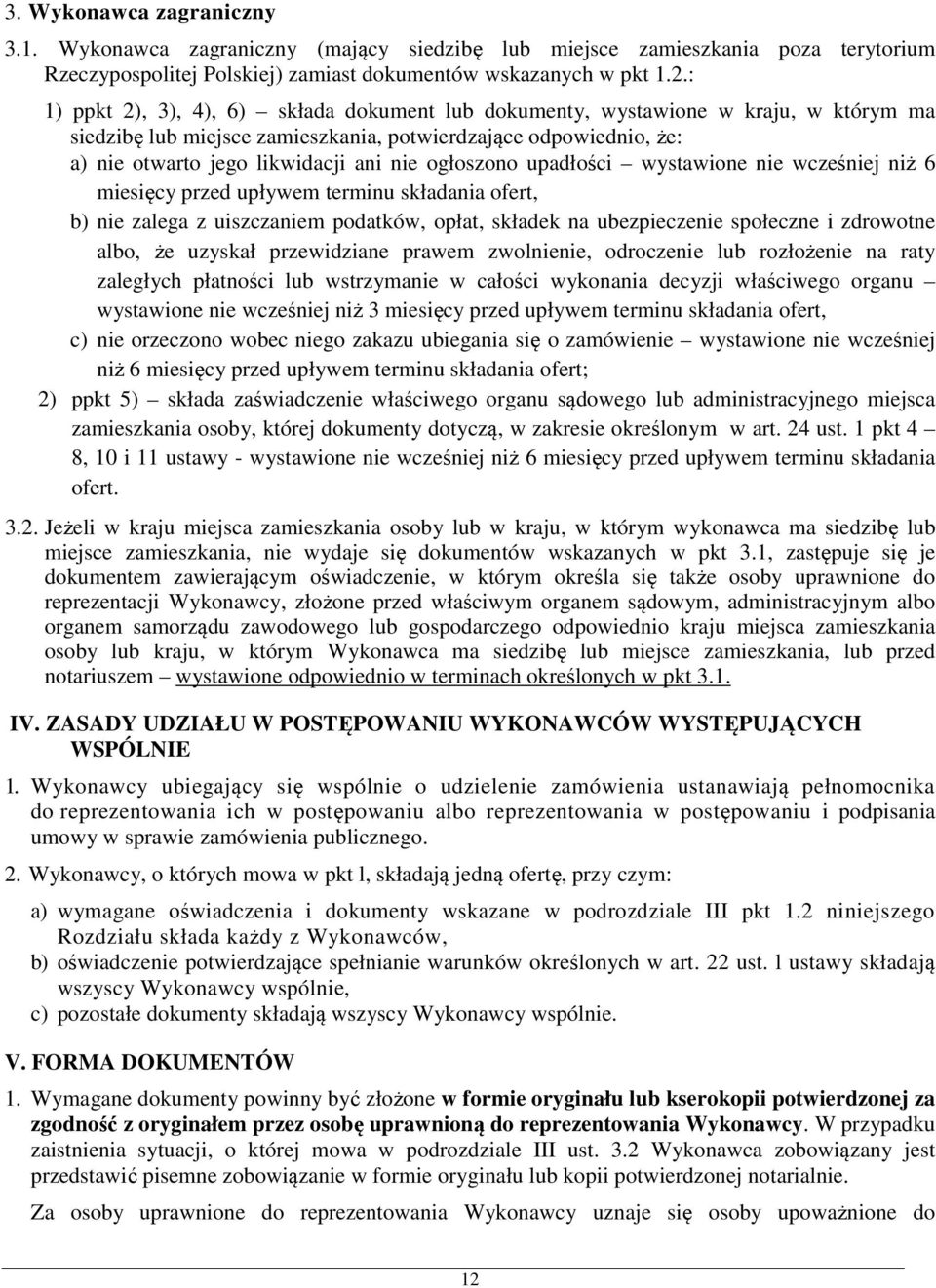 ogłoszono upadłości wystawione nie wcześniej niż 6 miesięcy przed upływem terminu składania ofert, b) nie zalega z uiszczaniem podatków, opłat, składek na ubezpieczenie społeczne i zdrowotne albo, że