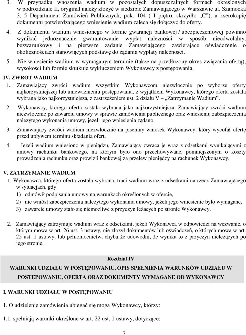 Z dokumentu wadium wniesionego w formie gwarancji bankowej / ubezpieczeniowej powinno wynikać jednoznacznie gwarantowanie wypłat należności w sposób nieodwołalny, bezwarunkowy i na pierwsze żądanie