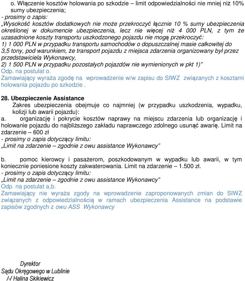 transportu samochodów o dopuszczalnej masie całkowitej do 3,5 tony, pod warunkiem, że transport pojazdu z miejsca zdarzenia organizowany był przez przedstawiciela Wykonawcy, 2) 1 500 PLN w przypadku