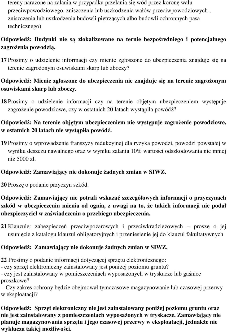 17 Prosimy o udzielenie informacji czy mienie zgłoszone do ubezpieczenia znajduje się na terenie zagroŝonym osuwiskami skarp lub zboczy?