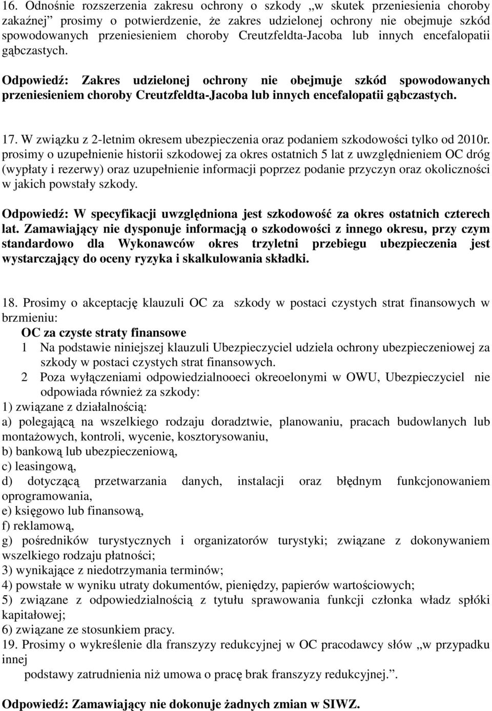 Odpowiedź: Zakres udzielonej ochrony nie obejmuje szkód spowodowanych przeniesieniem  17. W związku z 2-letnim okresem ubezpieczenia oraz podaniem szkodowości tylko od 2010r.