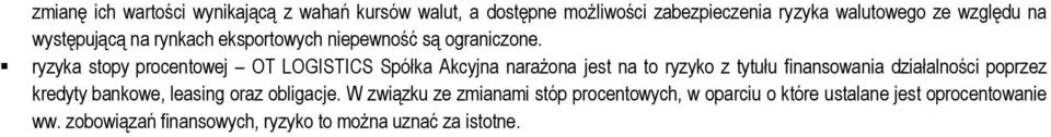 ryzyka stopy procentowej OT LOGISTICS Spółka Akcyjna narażona jest na to ryzyko z tytułu finansowania działalności poprzez