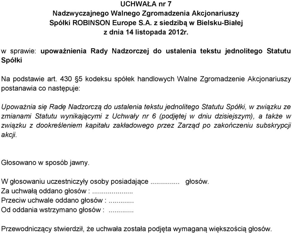 tekstu jednolitego Statutu Spółki, w związku ze zmianami Statutu wynikającymi z Uchwały nr 6 (podjętej w dniu dzisiejszym), a także