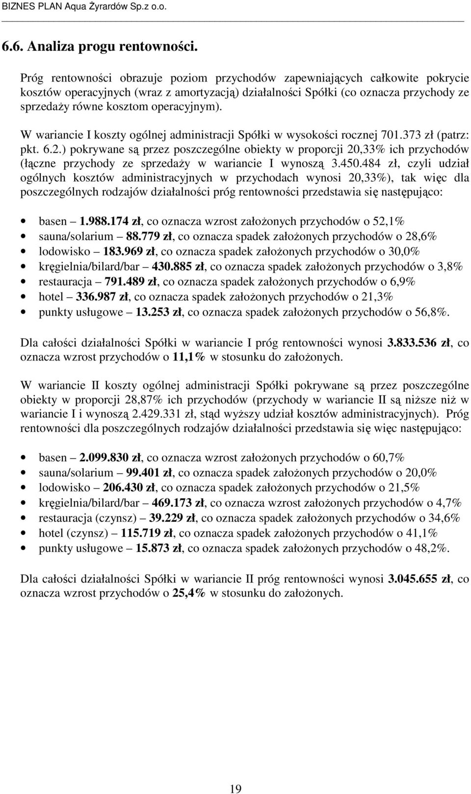 operacyjnym). W wariancie I koszty ogólnej administracji Spółki w wysokości rocznej 701.373 zł (patrz: pkt. 6.2.