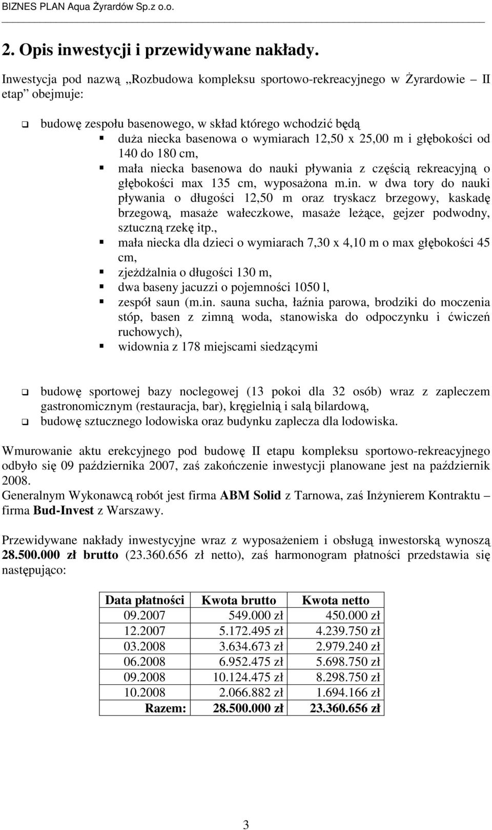 m i głębokości od 140 do 180 cm, mała niecka basenowa do nauki pływania z częścią rekreacyjną o głębokości max 135 cm, wyposaŝona m.in.