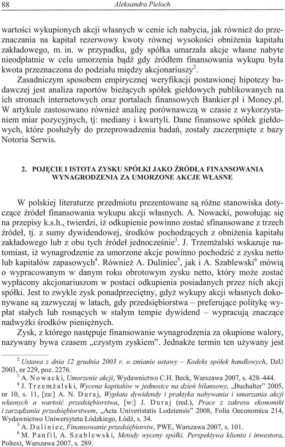 Zasadniczym sposobem empirycznej weryfikacji postawionej hipotezy badawczej jest analiza raportów bie cych spółek giełdowych publikowanych na ich stronach internetowych oraz portalach finansowych